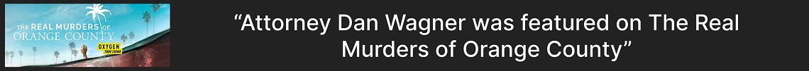 Attorney Dan Wagner was featured on The Real Murders of Orange County