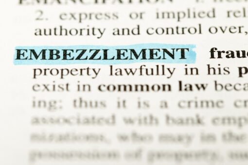 Embezzlement Charges Have the Potential to Destroy You Personally and Professionally – But They Don’t Have To